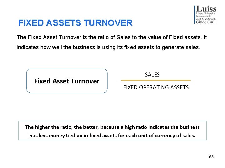 FIXED ASSETS TURNOVER The Fixed Asset Turnover is the ratio of Sales to the