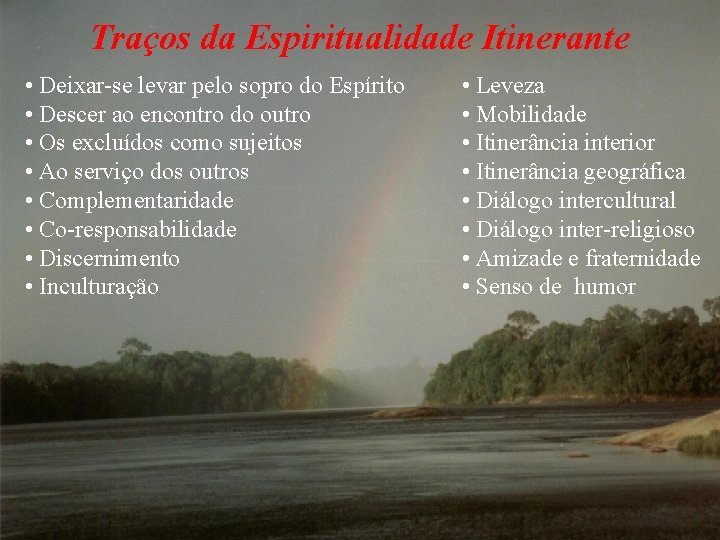 Traços da Espiritualidade Itinerante • Deixar-se levar pelo sopro do Espírito • Descer ao