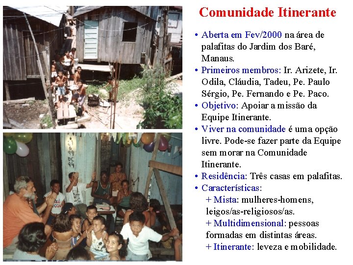 Comunidade Itinerante • Aberta em Fev/2000 na área de palafitas do Jardim dos Baré,