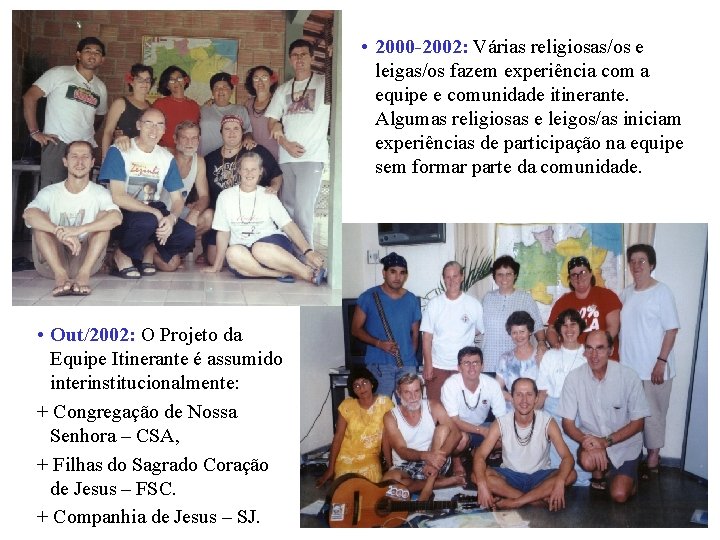  • 2000 -2002: Várias religiosas/os e leigas/os fazem experiência com a equipe e