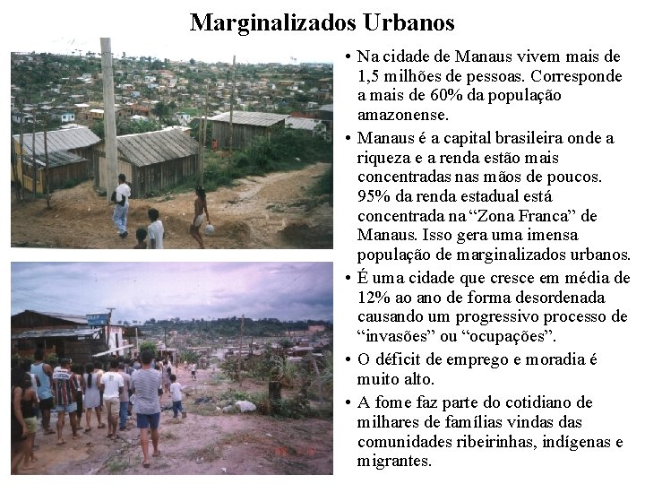 Marginalizados Urbanos • Na cidade de Manaus vivem mais de 1, 5 milhões de