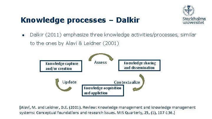 Knowledge processes – Dalkir ● Dalkir (2011) emphasize three knowledge activities/processes, similar to the