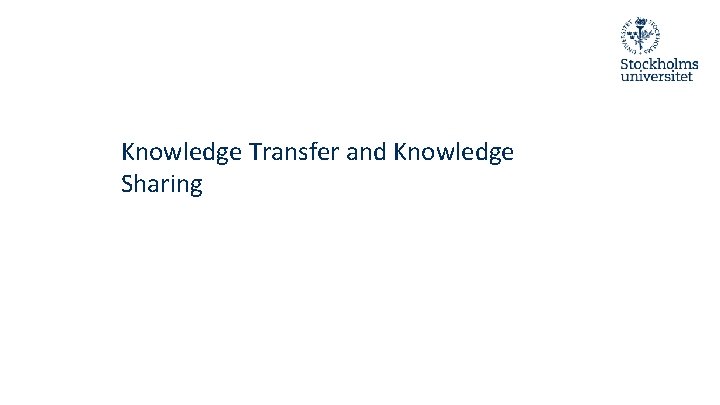 Knowledge Transfer and Knowledge Sharing 