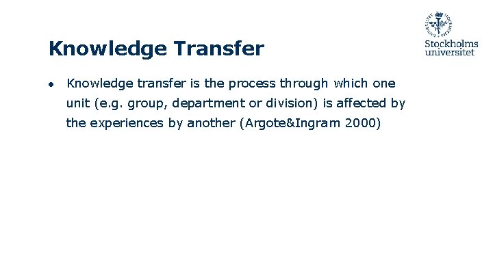 Knowledge Transfer ● Knowledge transfer is the process through which one unit (e. g.