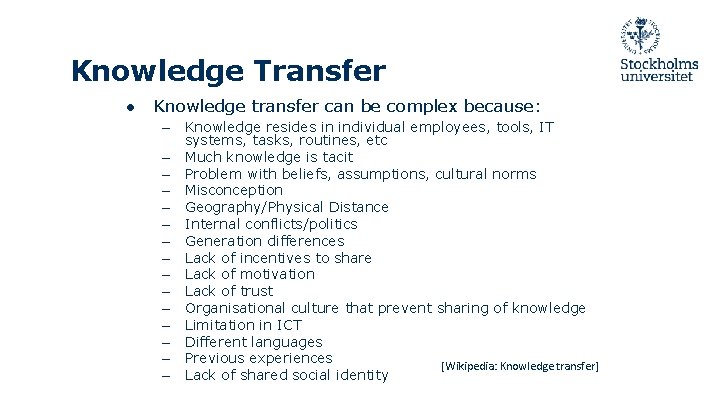 Knowledge Transfer ● Knowledge transfer can be complex because: – Knowledge resides in individual