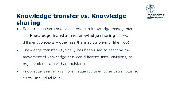 Knowledge transfer vs. Knowledge sharing ● Some researchers and practitioners in knowledge management see