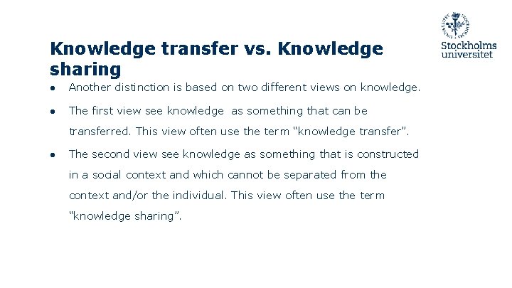 Knowledge transfer vs. Knowledge sharing ● Another distinction is based on two different views
