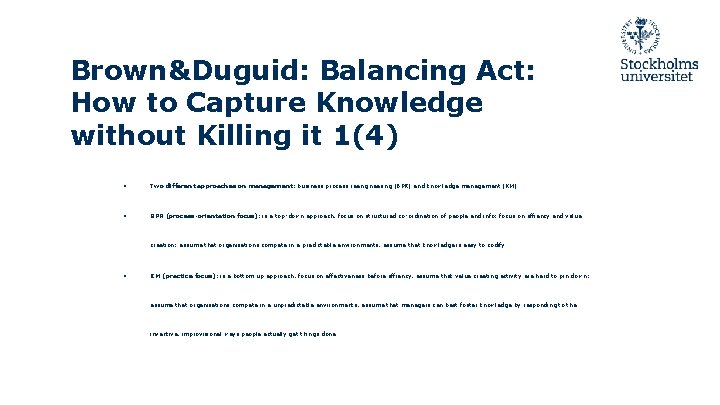 Brown&Duguid: Balancing Act: How to Capture Knowledge without Killing it 1(4) ● Two different