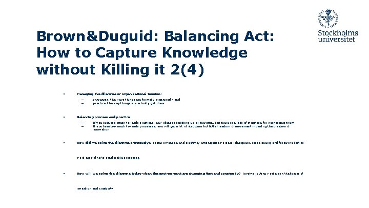 Brown&Duguid: Balancing Act: How to Capture Knowledge without Killing it 2(4) ● Managing the