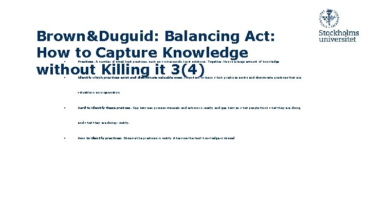 Brown&Duguid: Balancing Act: How to Capture Knowledge without Killing it 3(4) ● Practices. A