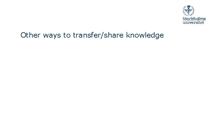 Other ways to transfer/share knowledge 