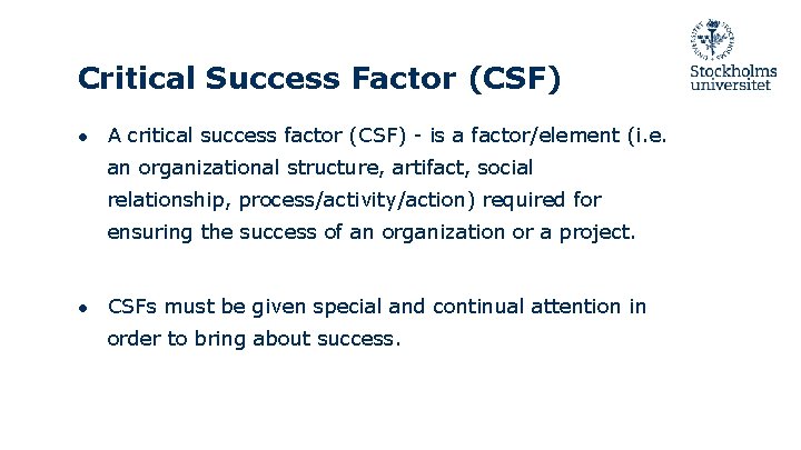 Critical Success Factor (CSF) ● A critical success factor (CSF) - is a factor/element