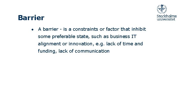 Barrier ● A barrier - is a constraints or factor that inhibit some preferable