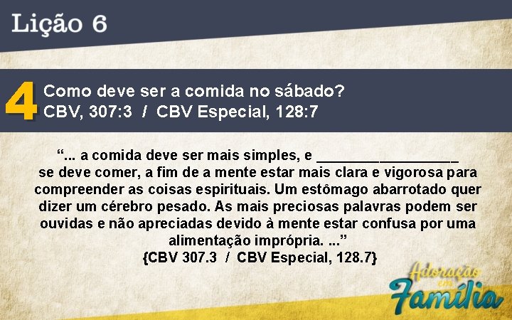 4 Como deve ser a comida no sábado? CBV, 307: 3 / CBV Especial,