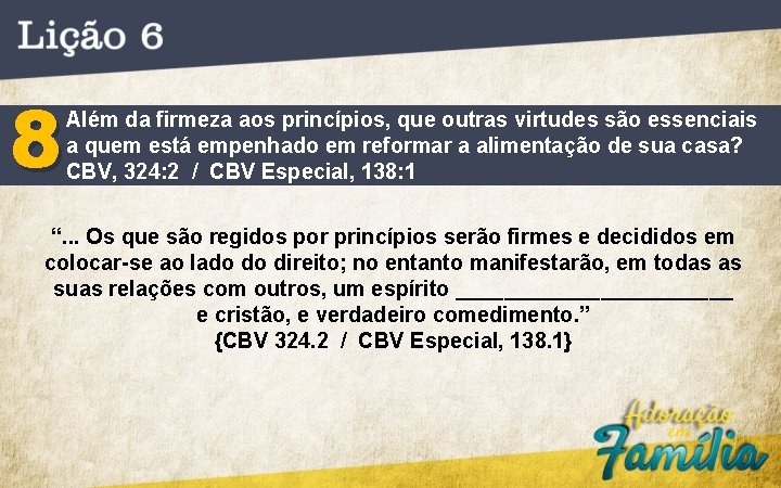 8 Além da firmeza aos princípios, que outras virtudes são essenciais a quem está