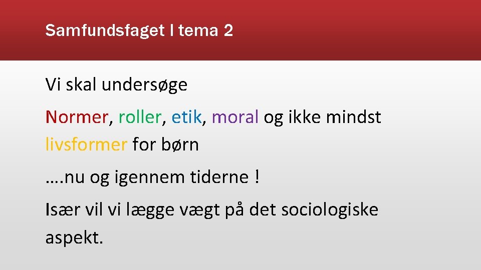 Samfundsfaget I tema 2 Vi skal undersøge Normer, roller, etik, moral og ikke mindst