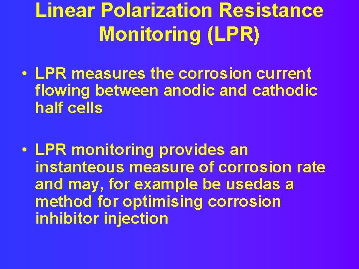 Linear Polarization Resistance Monitoring (LPR) • LPR measures the corrosion current flowing between anodic