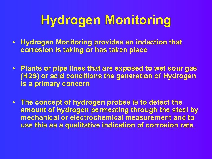 Hydrogen Monitoring • Hydrogen Monitoring provides an indaction that corrosion is taking or has