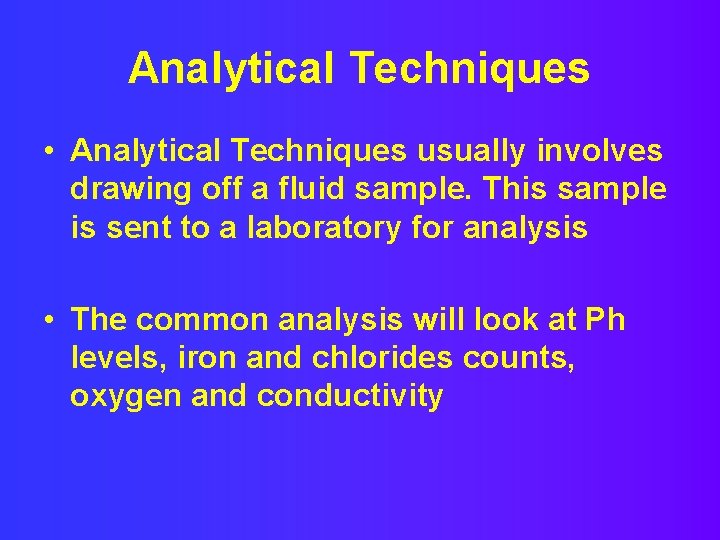 Analytical Techniques • Analytical Techniques usually involves drawing off a fluid sample. This sample