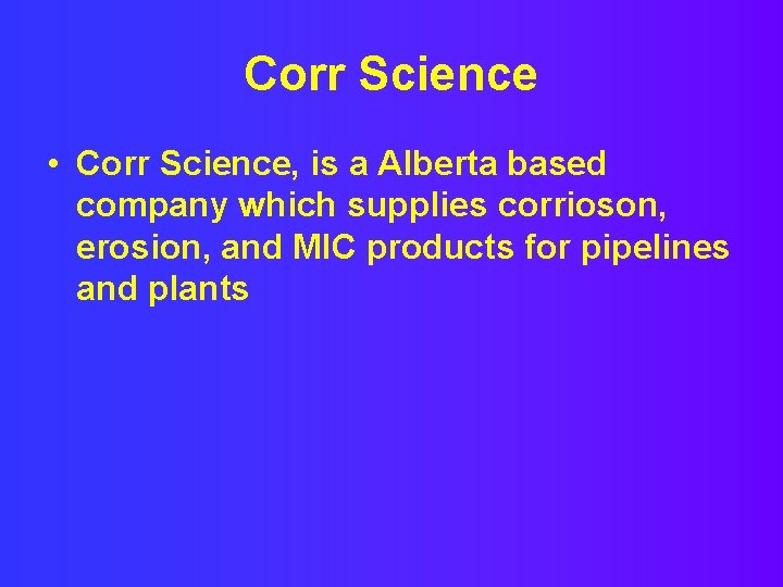 Corr Science • Corr Science, is a Alberta based company which supplies corrioson, erosion,