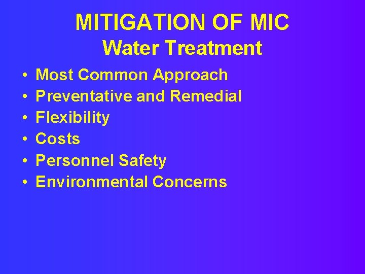 MITIGATION OF MIC Water Treatment • • • Most Common Approach Preventative and Remedial