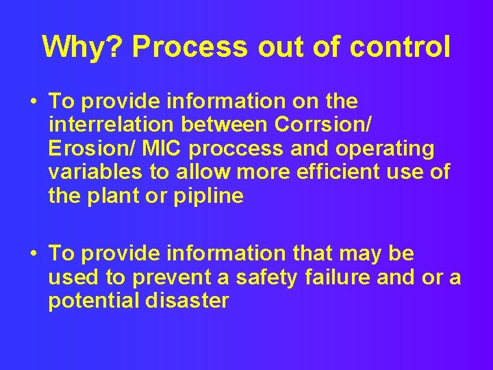 Why? Process out of control • To provide information on the interrelation between Corrsion/