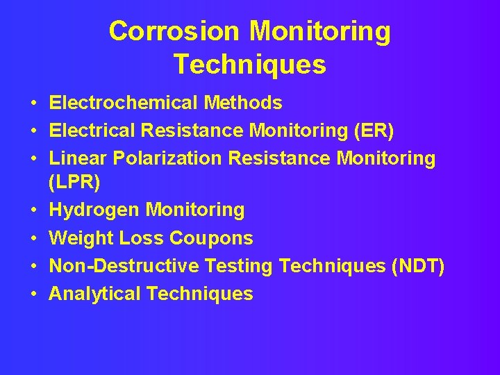 Corrosion Monitoring Techniques • Electrochemical Methods • Electrical Resistance Monitoring (ER) • Linear Polarization