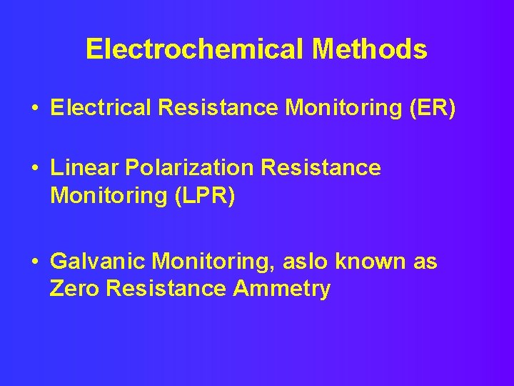 Electrochemical Methods • Electrical Resistance Monitoring (ER) • Linear Polarization Resistance Monitoring (LPR) •