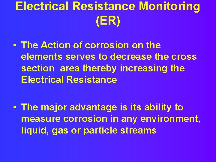 Electrical Resistance Monitoring (ER) • The Action of corrosion on the elements serves to