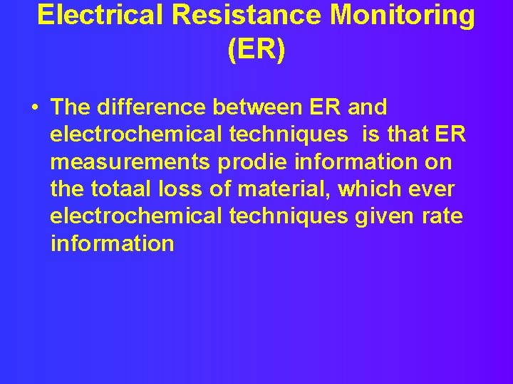 Electrical Resistance Monitoring (ER) • The difference between ER and electrochemical techniques is that