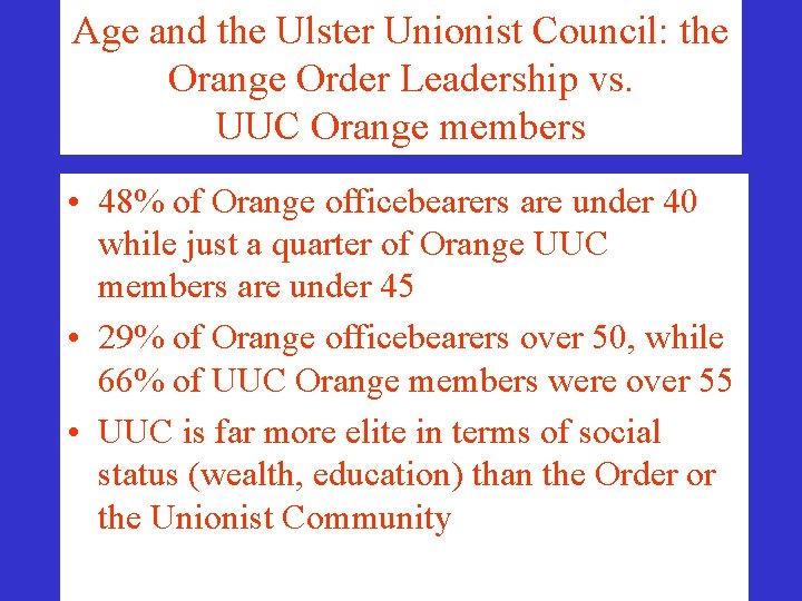 Age and the Ulster Unionist Council: the Orange Order Leadership vs. UUC Orange members Age and the Ulster Unionist Council: the Orange Order Leadership vs. UUC Orange members