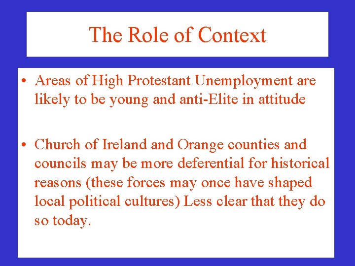 The Role of Context • Areas of High Protestant Unemployment are likely to be The Role of Context • Areas of High Protestant Unemployment are likely to be
