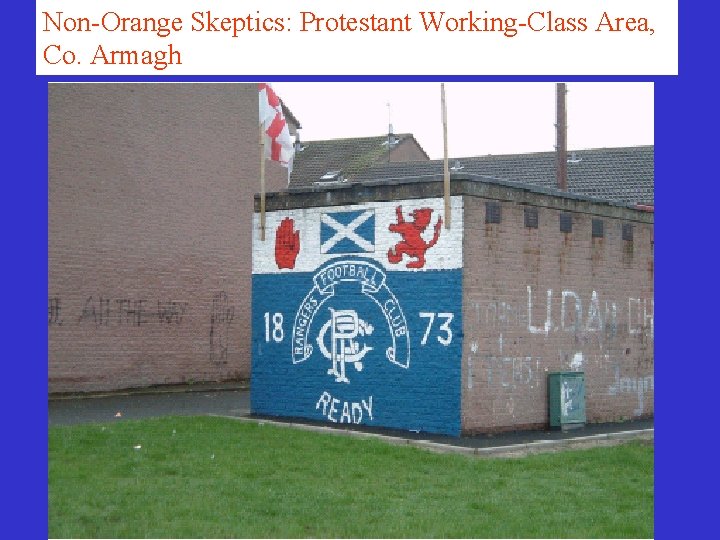 Non-Orange Skeptics: Protestant Working-Class Area, Co. Armagh Non-Orange Skeptics: Protestant Working-Class Area, Co. Armagh