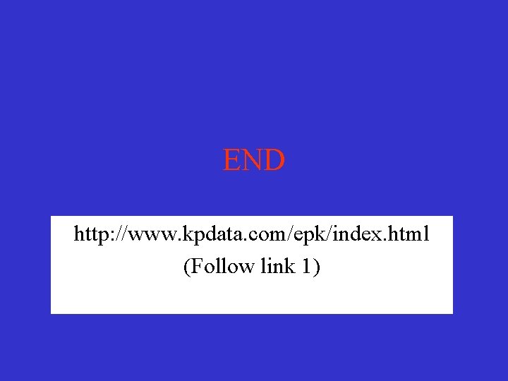 END http: //www. kpdata. com/epk/index. html (Follow link 1) END http: //www. kpdata. com/epk/index. html (Follow link 1)