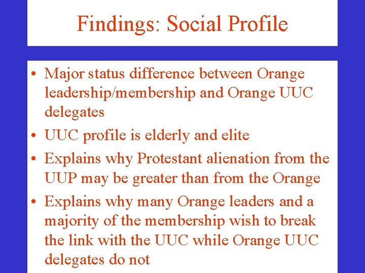Findings: Social Profile • Major status difference between Orange leadership/membership and Orange UUC delegates Findings: Social Profile • Major status difference between Orange leadership/membership and Orange UUC delegates