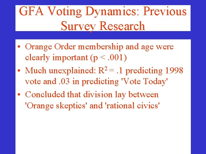 GFA Voting Dynamics: Previous Survey Research • Orange Order membership and age were clearly GFA Voting Dynamics: Previous Survey Research • Orange Order membership and age were clearly