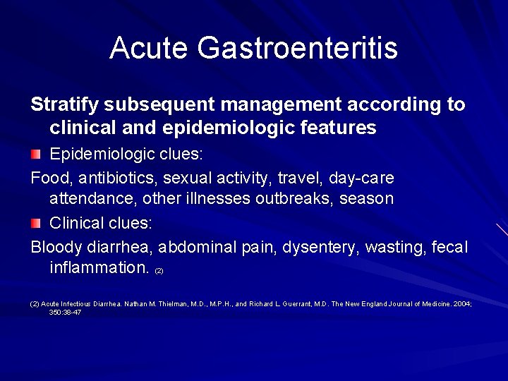Acute Gastroenteritis Stratify subsequent management according to clinical and epidemiologic features Epidemiologic clues: Food,