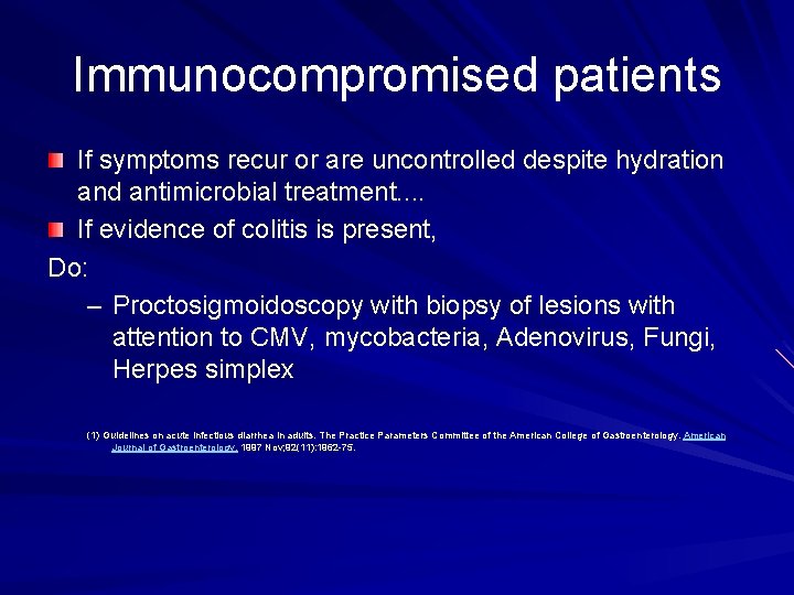 Immunocompromised patients If symptoms recur or are uncontrolled despite hydration and antimicrobial treatment. .