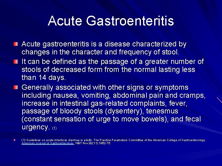 Acute Gastroenteritis Acute gastroenteritis is a disease characterized by changes in the character and