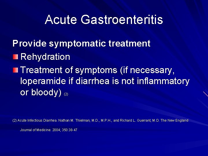 Acute Gastroenteritis Provide symptomatic treatment Rehydration Treatment of symptoms (if necessary, loperamide if diarrhea