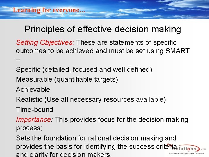 Learning for everyone… Principles of effective decision making Setting Objectives: These are statements of