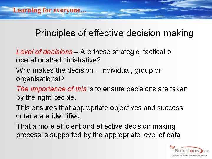 Learning for everyone… Principles of effective decision making Level of decisions – Are these