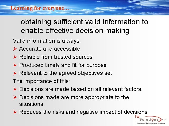 Learning for everyone… obtaining sufficient valid information to enable effective decision making Valid information