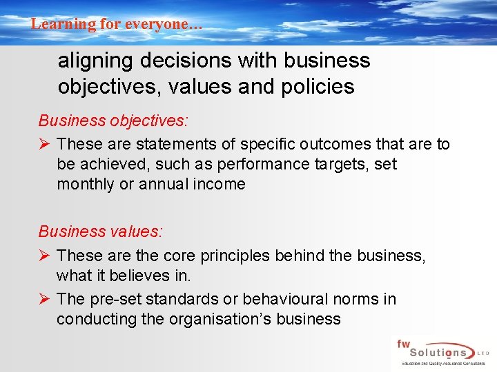 Learning for everyone… aligning decisions with business objectives, values and policies Business objectives: Ø