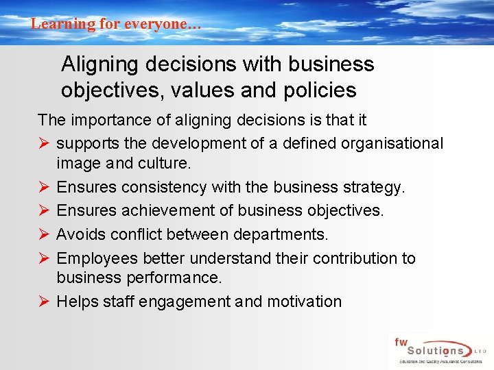 Learning for everyone… Aligning decisions with business objectives, values and policies The importance of