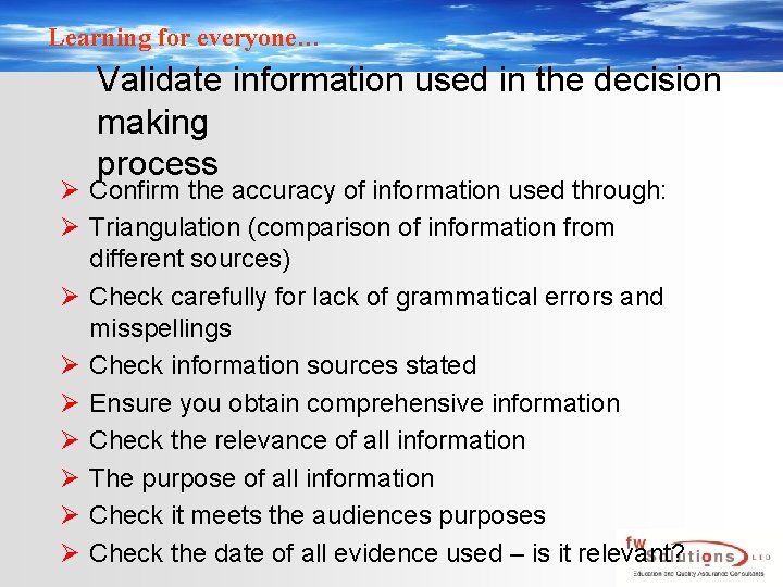 Learning for everyone… Validate information used in the decision making process Ø Confirm the