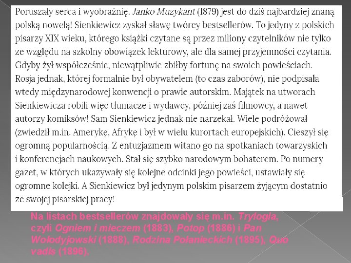 Na listach bestsellerów znajdowały się m. in. Trylogia, czyli Ogniem i mieczem (1883), Potop