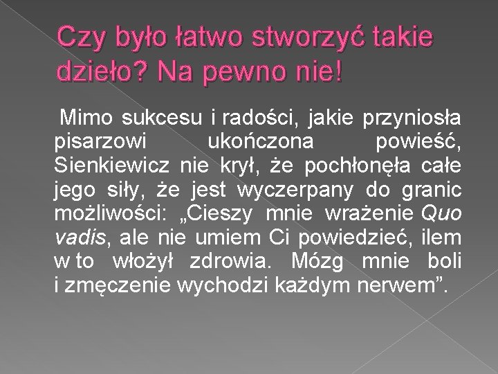 Czy było łatwo stworzyć takie dzieło? Na pewno nie! Mimo sukcesu i radości, jakie