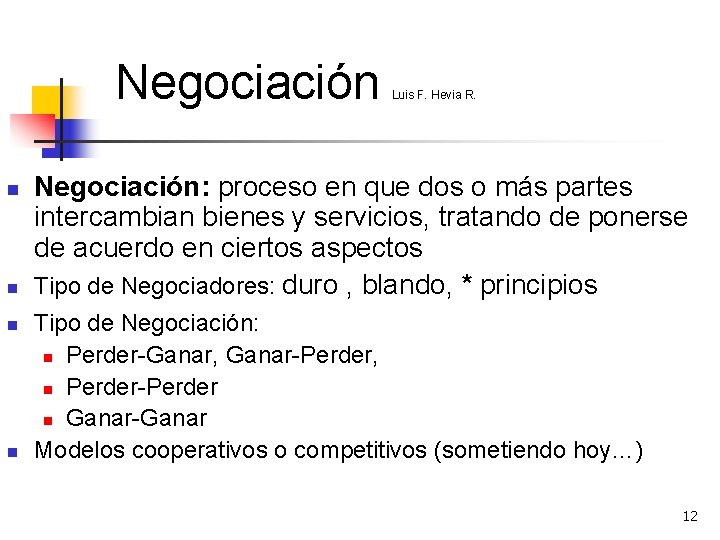 Negociación n n Luis F. Hevia R. Negociación: proceso en que dos o más