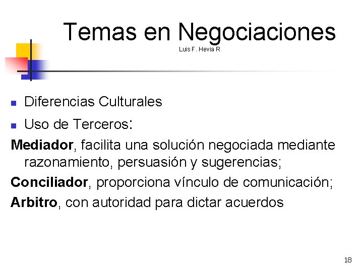 Temas en Negociaciones Luis F. Hevia R n Diferencias Culturales Uso de Terceros: Mediador,